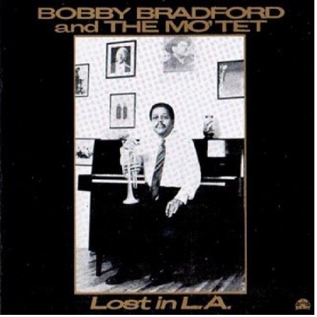 Bobby Bradford And The Mo'tet: Lost In L.A.