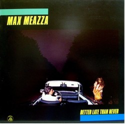 Max Meazza: Better Late...
