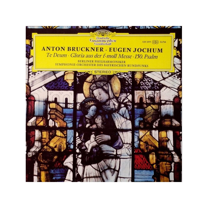 Bruckner: Te Deum, Gloria Aus Der F-Moll Messe, 150. Psalm, Berliner Philharmoniker, Jochum, LP, DG 139-399